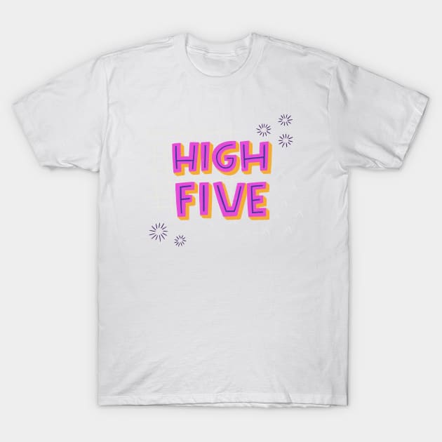 High Five T-Shirt by TashaNatasha